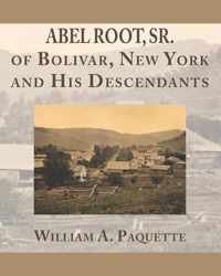 Abel Root, Sr. of Bolivar, New York and His Descendants