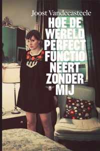 Hoe de wereld perfect functioneert zonder mij