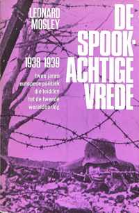 De spookachtige vrede. 1938-1939. Twee jaren Europese politiek die leidden tot de Tweede Wereldoorlog