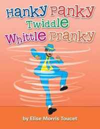 Hanky Panky Twiddle Whittle Pranky