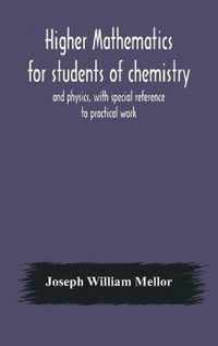 Higher mathematics for students of chemistry and physics, with special reference to practical work