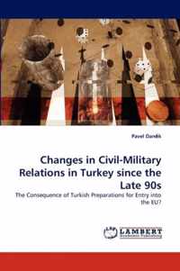 Changes in Civil-Military Relations in Turkey Since the Late 90s