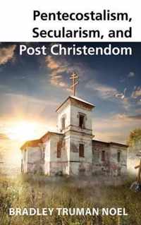 Pentecostalism, Secularism, and Post Christendom