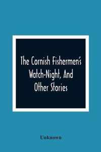 The Cornish Fishermen'S Watch-Night, And Other Stories