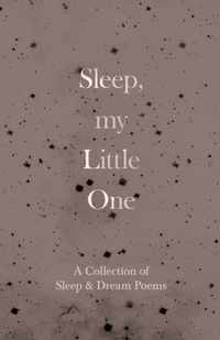 Sleep, My Little One - A Collection of Sleep & Dream Poems