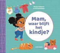 Mam, waar blijft het kindje?