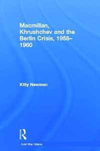 Macmillan, Khrushchev and the Berlin Crisis, 1958-1960