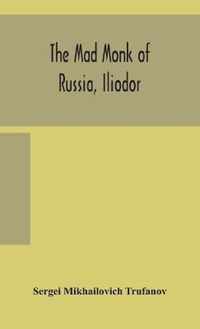 The mad monk of Russia, Iliodor