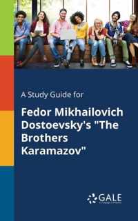 A Study Guide for Fedor Mikhailovich Dostoevsky's The Brothers Karamazov