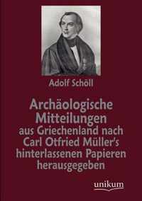 Archaologische Mitteilungen aus Griechenland nach Carl Otfried Muller's hinterlassenen Papieren herausgegeben