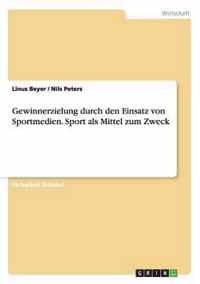 Gewinnerzielung durch den Einsatz von Sportmedien. Sport als Mittel zum Zweck