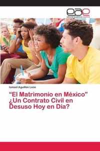 El Matrimonio en Mexico ?Un Contrato Civil en Desuso Hoy en Dia?