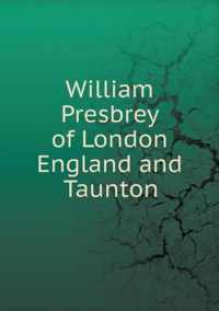 William Presbrey of London England and Taunton