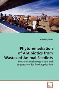 Phytoremediation of Antibiotics from Wastes of Animal Feedlots