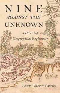 Nine Against the Unknown - A Record of Geographical Exploration