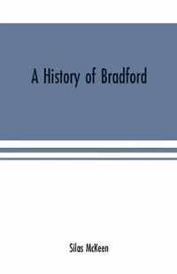 A history of Bradford, Vermont containing some account of the place of its first settlement in 1765, and the principal improvements made, and events which have occurred down to 1874--a period of one hundred and nine years. With various genealogical records,