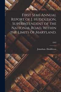 First Semi-annual Report of J. Huddleson, Superintendent of the National Road, Within the Limits of Maryland.; 1843