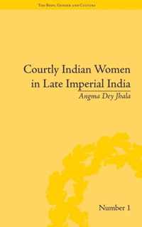 Courtly Indian Women in Late Imperial India