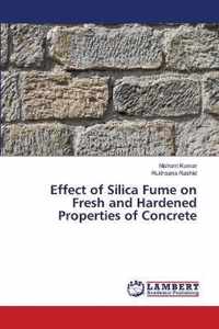 Effect of Silica Fume on Fresh and Hardened Properties of Concrete