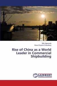 Rise of China as a World Leader in Commercial Shipbuilding