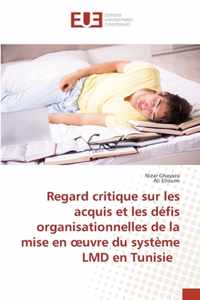 Regard critique sur les acquis et les defis organisationnelles de la mise en oeuvre du systeme LMD en Tunisie