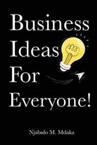 Business Ideas For Everyone!