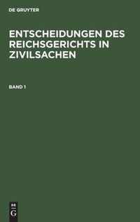 Entscheidungen Des Reichsgerichts in Zivilsachen. Band 1