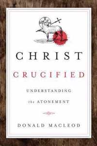 Christ Crucified: Understanding the Atonement