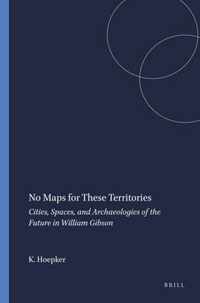 No Maps for These Territories: Cities, Spaces, and Archaeologies of the Future in William Gibson