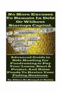 No More Excuses To Remain In Debt Or Without Startups Capital.