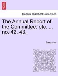 The Annual Report of the Committee, Etc. ... No. 42, 43.