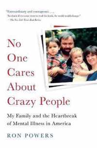 No One Cares About Crazy People My Family and the Heartbreak of Mental Illness in America