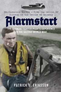 Alarmstart: The German Fighter Pilot's Experience in the Second World War