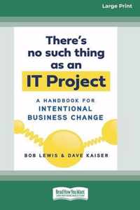 There's No Such Thing as an IT Project