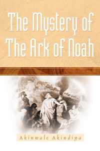 The Mystery Of The Ark Of Noah