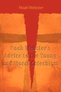 Noah Webster's Advice to the Young and Moral Catechism