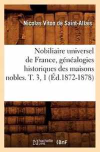 Nobiliaire Universel de France, Genealogies Historiques Des Maisons Nobles. T. 3, 1 (Ed.1872-1878)