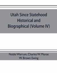 Utah since statehood, historical and biographical (Volume IV)