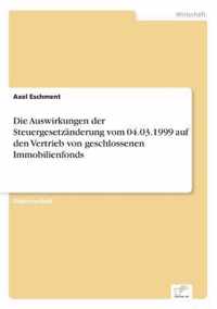 Die Auswirkungen der Steuergesetzanderung vom 04.03.1999 auf den Vertrieb von geschlossenen Immobilienfonds