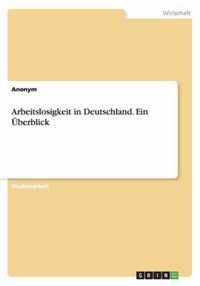 Arbeitslosigkeit in Deutschland. Ein UEberblick