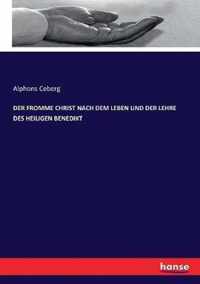 Der Fromme Christ Nach Dem Leben Und Der Lehre Des Heiligen Benedikt