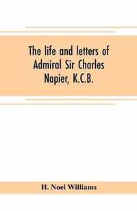 The life and letters of Admiral Sir Charles Napier, K.C.B.