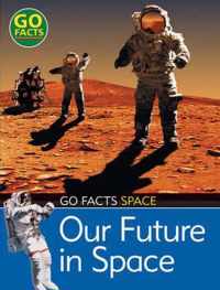 Our Future in Space Go Facts Space