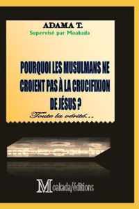 Pourquoi les musulmans ne croient pas a la crucifixion de Jesus ?