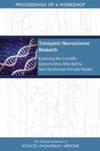 Transgenic Neuroscience Research: Exploring the Scientific Opportunities Afforded by New Nonhuman Primate Models