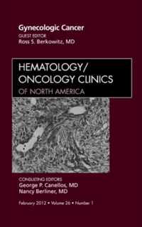 Gynecologic Cancer, An Issue of Hematology/Oncology Clinics of North America