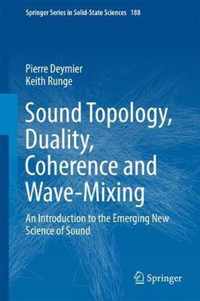 Sound Topology, Duality, Coherence and Wave-Mixing: An Introduction to the Emerging New Science of Sound