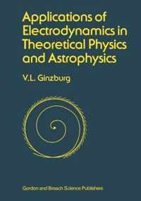 Applications of Electrodynamics in Theoretical Physics and Astrophysics