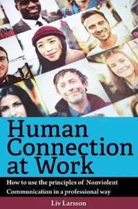 Human Connection at Work; How to use the principles of Nonviolent Communication in a professional way