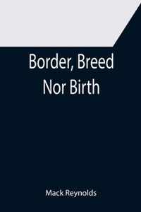 Border, Breed Nor Birth